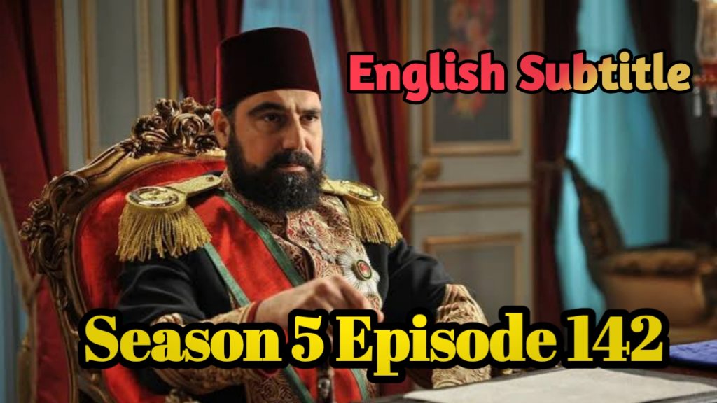 Watch Payitaht Abdulhamid Episode 142 English Subtitles Free of Cost