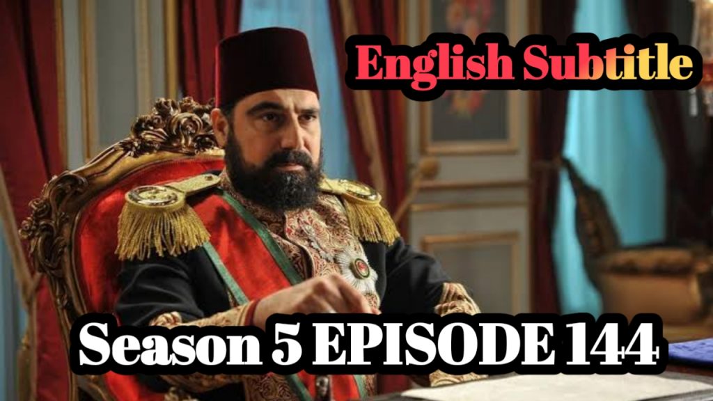 Watch Payitaht Abdulhamid Episode 144 English Subtitles Free of Cost