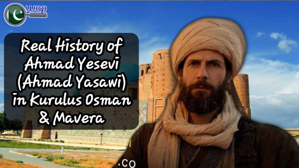 Real History of Ahmad Yesevi (Ahmad Yasawi) in Kurulus Osman & Mavera